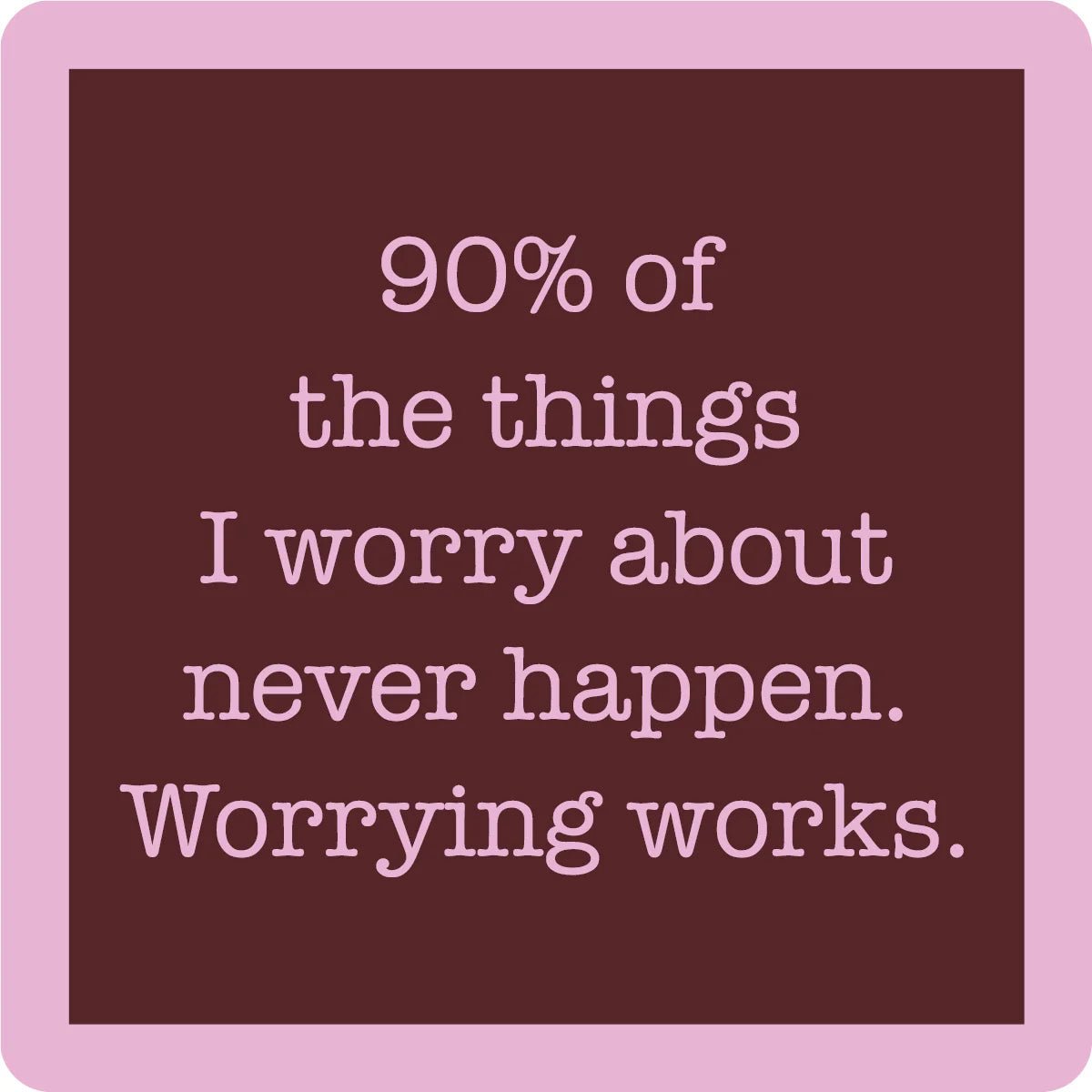90% Worry Coaster - The Nines