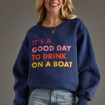 It's a Good Day To Drink On The Boat Sweatshirt - The Nines