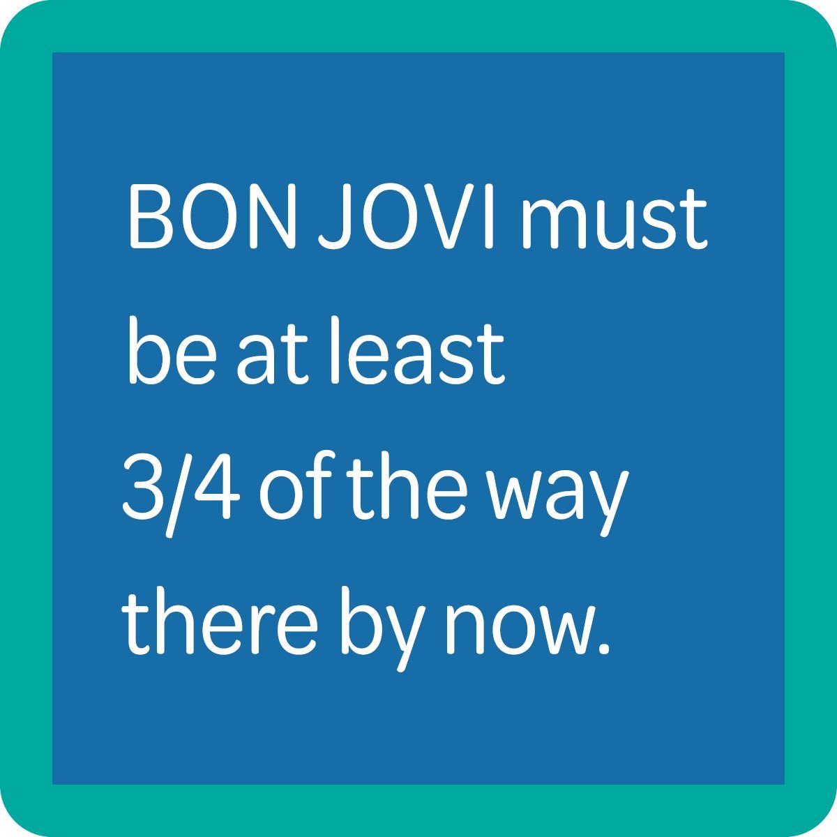 Drinks On Me Coaster - Bon Jovi - The Nines