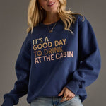 It's A Good Day to Drink at the Cabin Sweatshirt - The Nines