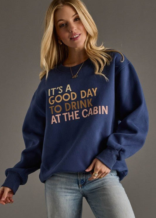 It's A Good Day to Drink at the Cabin Sweatshirt - The Nines