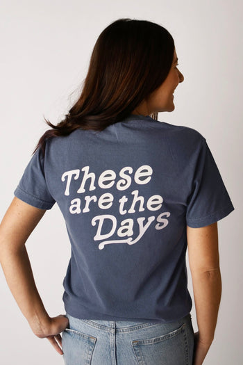 These Are The Days Tee