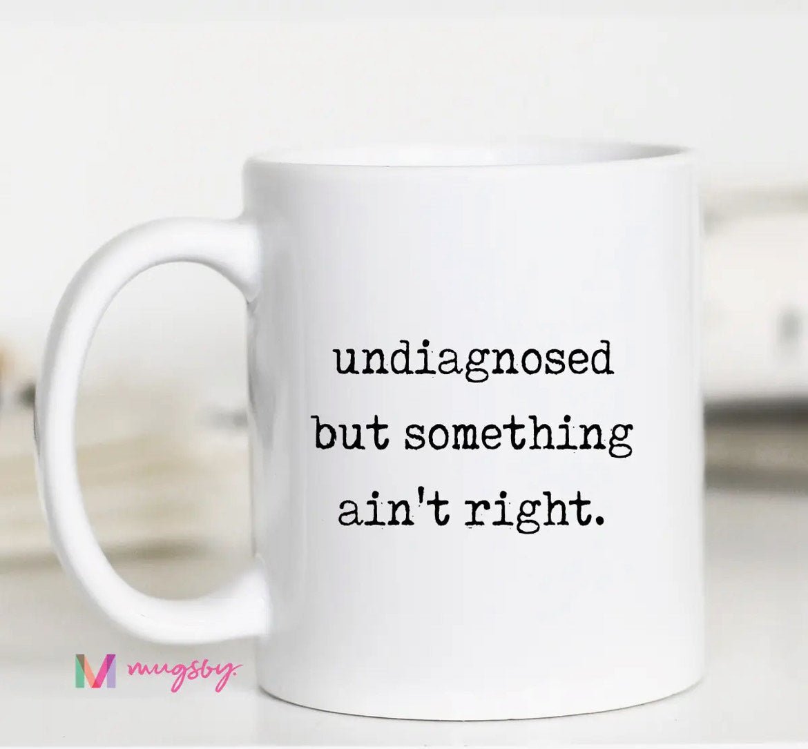 Undiagnosed But Something isn't right coffee mug - The Nines