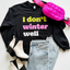 I Don't Winter Well Sweatshirt