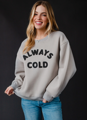 Gray Always Cold Sweatshirt