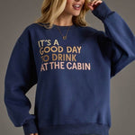 It's A Good Day to Drink at the Cabin Sweatshirt - The Nines