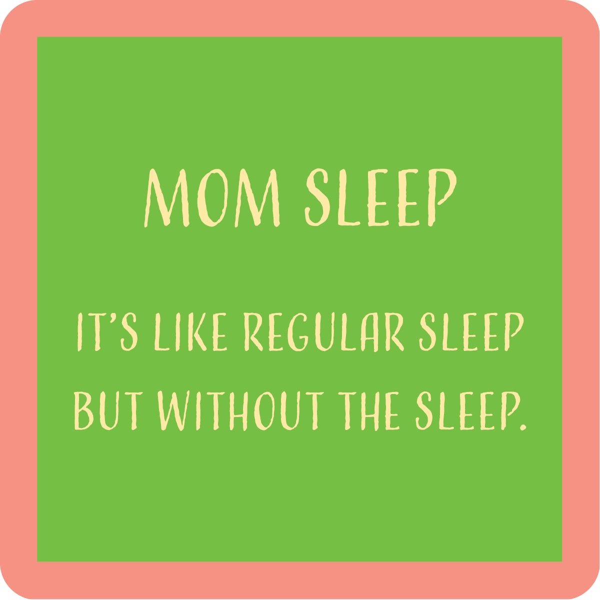 Drinks On Me Coaster - Mom Sleep - The Nines